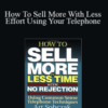 Peter Sun – How To Sell More With Less Effort Using Your Telephone