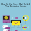 Peter Sun – How To Use Direct Mail To Sell Your Product or Service