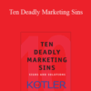 Philip Kotler – Ten Deadly Marketing Sins