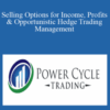 Powercycletrading – Selling Options for Income, Profits & Opportunistic Hedge Trading Management