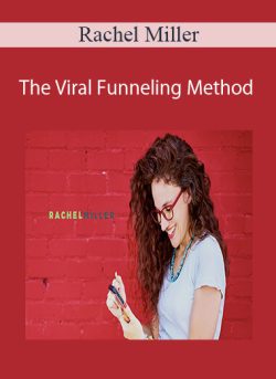 Rachel Miller – The Viral Funneling Method