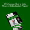 Rand Brenner – IP to Income: How to Make Money with Intellectual Property