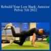 Rebuild Your Low Back: Anterior Pelvic Tilt 2022
