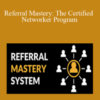 Referral Institute – Referral Mastery: The Certified Networker Program