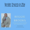 Reggie Brooks – Insider Secrets to Big Profits in Real Estate