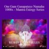 Remove Obstacles – Om Gam Ganapataye Namaha 1008x – Mantra Energy Series