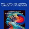 Richard Bartlett & Chella Ferrow – MASTERING THE DYNAMIC ENERGETICS OF THE WAVE