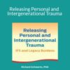 Richard C. Schwart – Releasing Personal and Intergenerational Trauma: IFS and Legacy Burdens