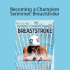 Richard Quick – Becoming a Champion Swimmer: Breaststroke
