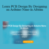 Ritesh Kanjee – Learn PCB Design By Designing an Arduino Nano in Altium