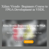 Ritesh Kanjee – Xilinx Vivado: Beginners Course to FPGA Development in VHDL