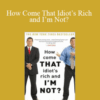 Robert Shemin – How Come That Idiot’s Rich and I’m Not?