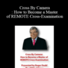 Roger J. Dodd, Olivia Espinosa, Steve Hohman – Cross By Camera: How to Become a Master of REMOTE Cross-Examination