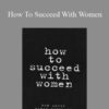 Ron Louis – How To Succeed With Women