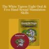 Rousing the Dragon – The White Tigress Eight Oral & Five Hand Sexual Stimulation Skills