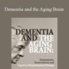 Roy D. Steinberg Peter R. Johnson & John Arden – Dementia and the Aging Brain: Assessments, Interventions and Cognitive Rehabilitation Therapy