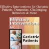 Roy D. Steinberg & Steven Atkinson – Effective Interventions for Geriatric Patients: Dementias, Challenging Behaviors & More
