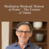 Rupert Spira – Meditation Weekend ‘Retreat at Home’ – The Essence of Tantra