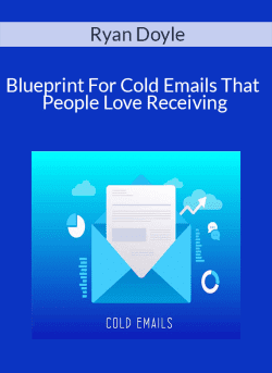 Ryan Doyle – Blueprint For Cold Emails That People Love Receiving