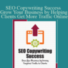 SEO Copywriting Success – Grow Your Business by Helping Clients Get More Traffic Online – AWAI