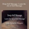 Satyarthi Peloquin – Deep Self Massage: Learn the Art of Self Massage