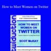 Scot McKay – How to Meet Women on Twitter