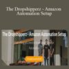 Shaan Parvaga – The Dropshipperz – Amazon Automation Setup