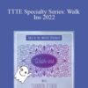 Shannon O’Hara – TTTE Specialty Series: Walk Ins 2022