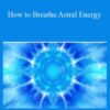 Sixty Skills – How to Breathe Astral Energy