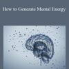 Sixty Skills – How to Generate Mental Energy