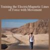 Sixty Skills – Training the ElectricMagnetic Lines of Force with Movement