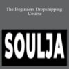Soulja – The Beginners Dropshipping Course