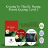 Spring Forest Qigong – Qigong for Health: Spring Forest Qigong Level 1