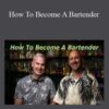 Start Bartending – How To Become A Bartender