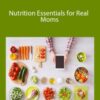 Stephanie Webb + Dallin Dickerson – Nutrition Essentials for Real Moms