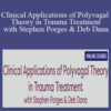 Stephen Porges & Deb Dana – Clinical Applications of Polyvagal Theory in Trauma Treatment with Stephen Porges & Deb Dana: Integrating the Science of Safety, Trust, Self-Regulation and Attachment