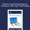 Steve Slaunwhite – Effective Email Prospecting For Freelancers Who Hate Cold Calling