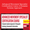 Steven Capobianco – Advanced Movement Specialist Certification Course A Dynamic Systems Approach to Therapeutic Screening, Assessment & Intervention