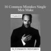 Sylvester Onyemalechi – 16 Common Mistakes Single Men Make