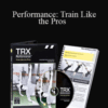 TRX – Performance: Train Like the Pros