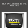 TRX TV: Condition To Win – June 2011