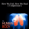 TTC VIDEO – Human Body – How We Fail, How We Heal ( Compressed )
