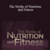 TTC Video – Anthony A. Goodman – The Myths of Nutrition and Fitness