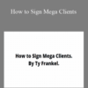 TY Frankel – How to Sign Mega Clients