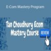 Tan Choudhury – E-Com Mastery Program