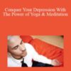 Teagan Fea – Conquer Your Depression With The Power of Yoga & Meditation