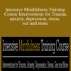 Terry Fralich – Intensive Mindfulness Training Course Interventions for Trauma, anxiety, depression, stress, sex and more
