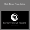 The Divergent Trader – Rule-Based Price Action