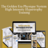 The Golden Era Physique System – High Intensity Hypertrophy Training