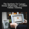 The Institute for Luxury Home Marketing – CLHMS Online Training